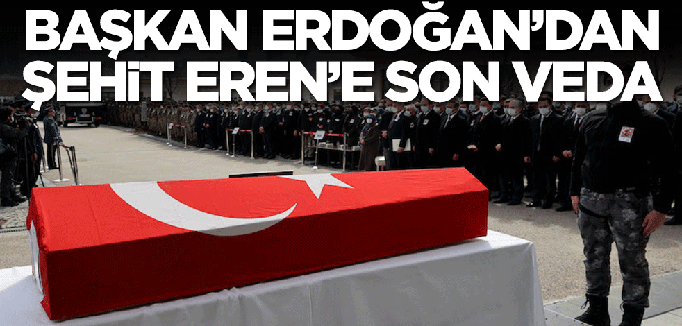 Başkan Erdoğan'dan Şehit Hayrettin Eren'e son veda
