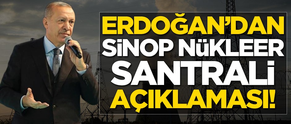Başkan Erdoğan'dan Sinop Nükleer Santrali açıklaması