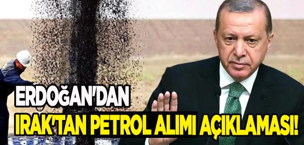Başkan Erdoğan son dakika açıklaması yaptı, ilan etti: Irak'tan petrol alımı çıkışı