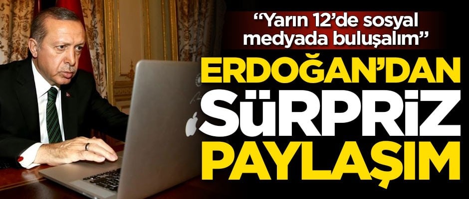 Başkan Erdoğan’dan sürpriz paylaşım! Yarın 12’de sosyal medyada buluşalım