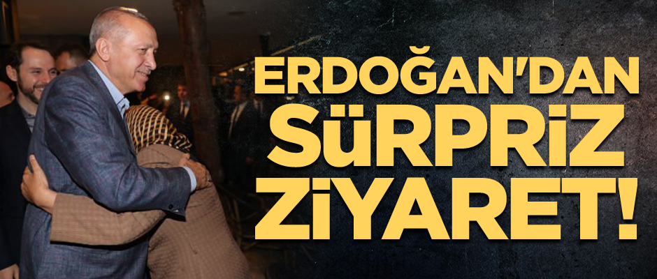 Başkan Erdoğan'dan sürpriz ziyaret!