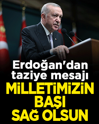 Başkan Erdoğan'dan taziye mesajı: Milletimizin başı sağ olsun