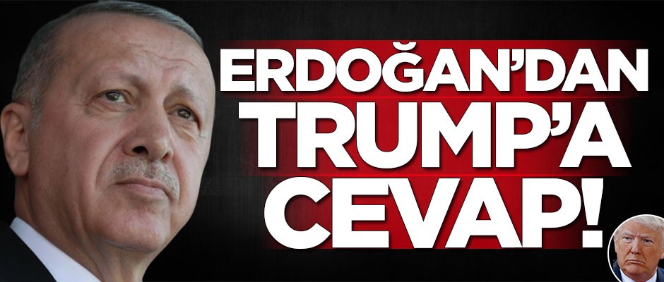 Başkan Erdoğan'dan Trump'a cevap