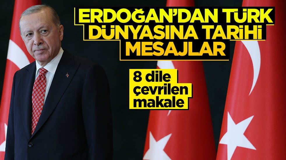 Başkan Erdoğan'dan Türk dünyasına önemli mesajlar! 8 dilde yayınlanan makale