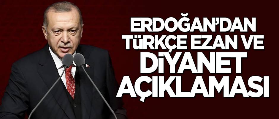 Başkan Erdoğan'dan 'Türkçe Ezan' ve 'Diyanet' açıklaması