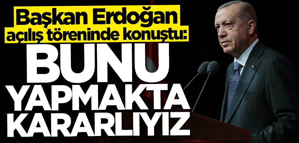 Başkan Erdoğan'dan "Türkiye Yüzyılı" mesajı: Bunu yapmakta kararlıyız