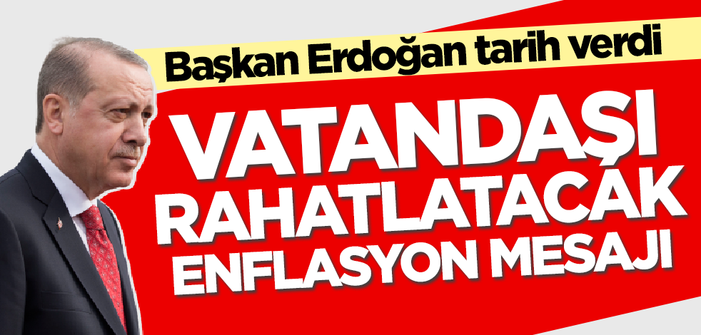 Başkan Erdoğan'dan vatandaşı rahatlatacak enflasyon mesajı! Tarih verdi