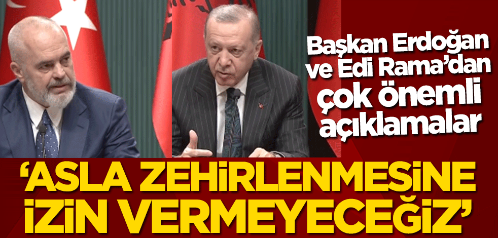 Başkan Erdoğan'dan ve Edi Rama'dan önemli açıklamalar