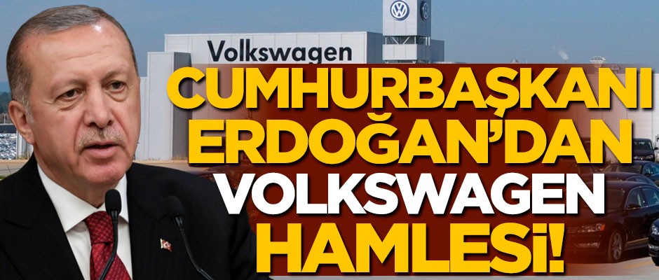 Başkan Erdoğan'dan Volkswagen hamlesi!
