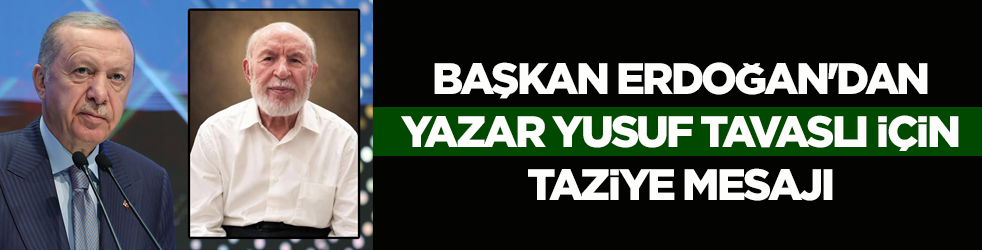 Başkan Erdoğan'dan yazar Yusuf Tavaslı için taziye mesajı