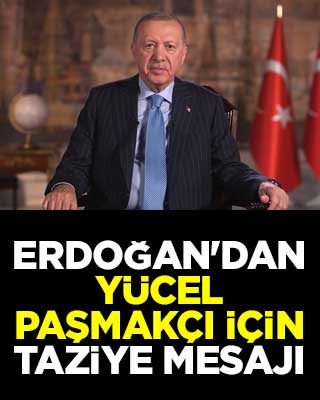 Erdoğan'dan Yücel Paşmakçı için taziye mesajı