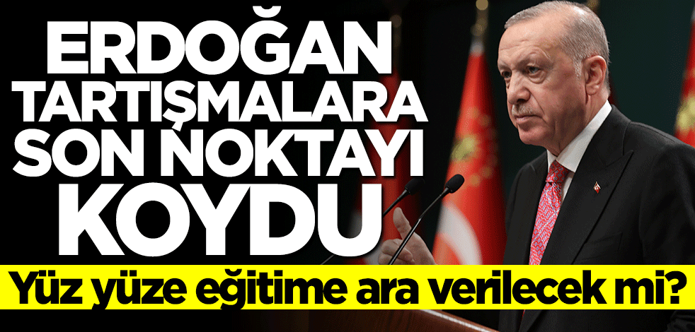 Başkan Erdoğan'dan yüz yüze eğitim açıklaması