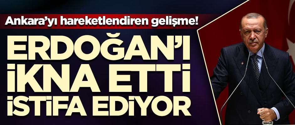 Başkan Erdoğan'ı ikna etti, istifa ediyor!