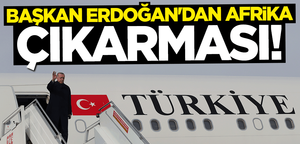 Başkan Erdoğan'ın Afrika turu başladı