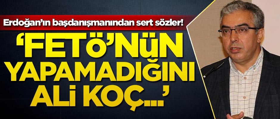 Başkan Erdoğan'ın başdanışmanından sert sözler!