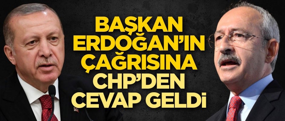 Başkan Erdoğan'ın çağrısına CHP'den cevap