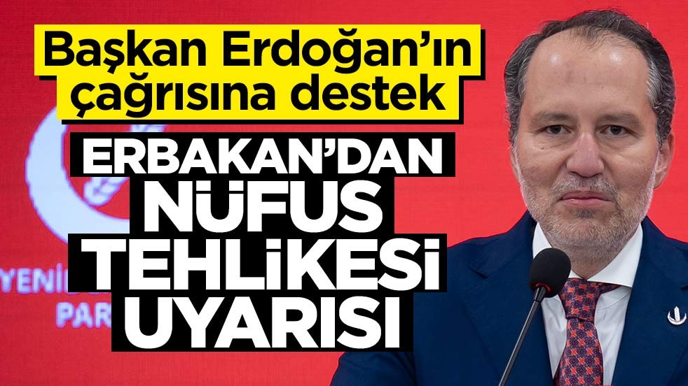 Başkan Erdoğan’ın çağrısına destek! Erbakan’dan nüfus tehlikesi uyarısı