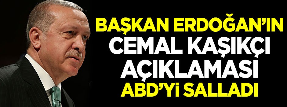 Başkan Erdoğan'ın Cemal Kaşıkçı açıklaması ABD'yi salladı