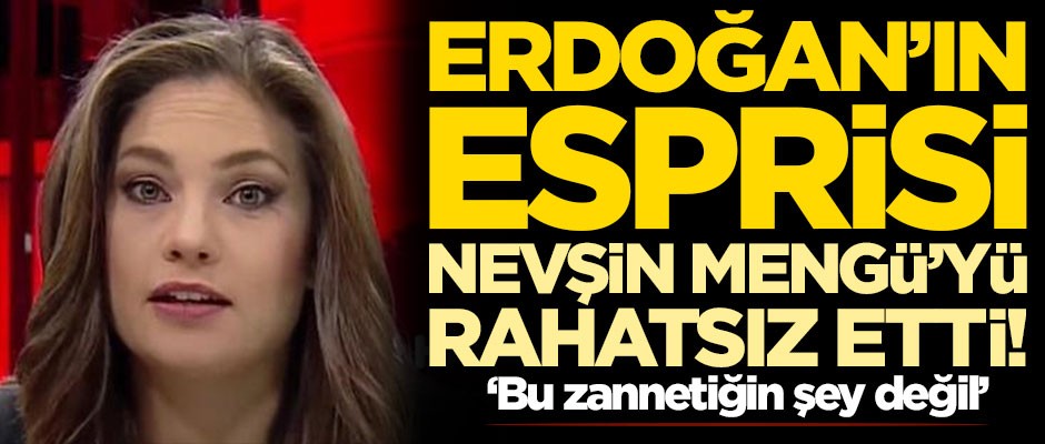 Başkan Erdoğan'ın esprisi Nevşin Mengü'yü rahatsız etti: Bu zannettiğin şey değil