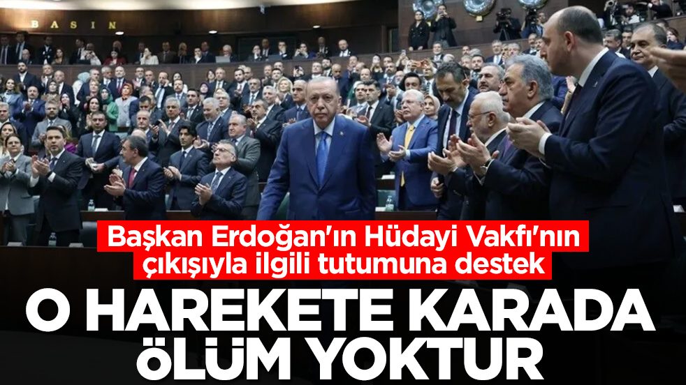 Başkan Erdoğan'ın Hüdayi Vakfı'nın çıkışıyla ilgili tutumuna destek: O harekete karada ölüm yoktur