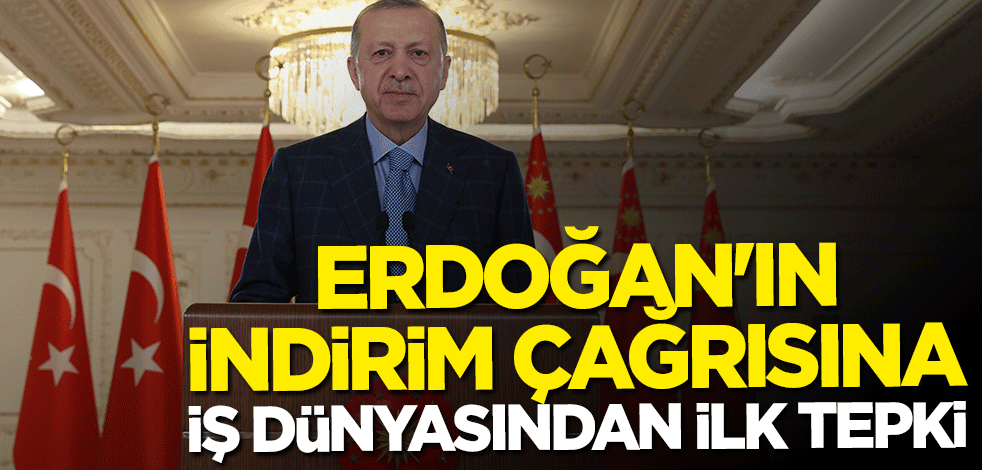Başkan Erdoğan'ın "indirim" çağrısına iş dünyasından destek