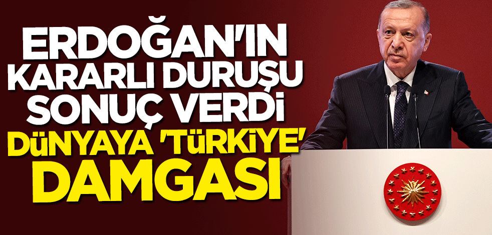 Başkan Erdoğan'ın kararlı duruşu sonuç verdi... Dünyaya "Türkiye" damgası