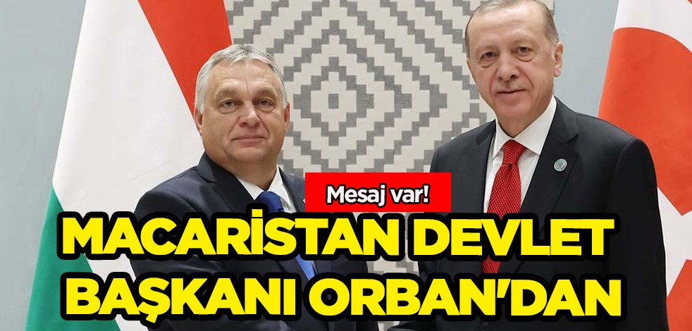 Başkan Erdoğan'ın liderliğine tebrik yağıyor! Macaristan Devlet Başkanı Victor Orban'dan mesaj var!