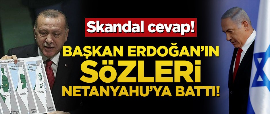 Başkan Erdoğan’ın sözleri Netanyahu’ya battı!