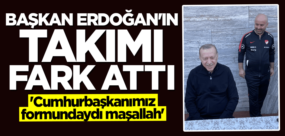 Başkan Erdoğan'ın takımı fark attı