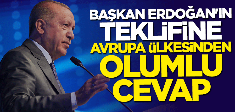 Başkan Erdoğan'ın teklifine Avrupa ülkesinden olumlu cevap