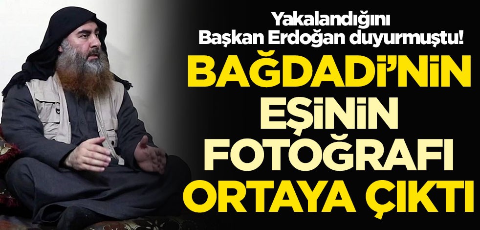 Başkan Erdoğan'ın "Yakaladık" dediği Bağdadi'nin eşinin fotoğrafı ortaya çıktı