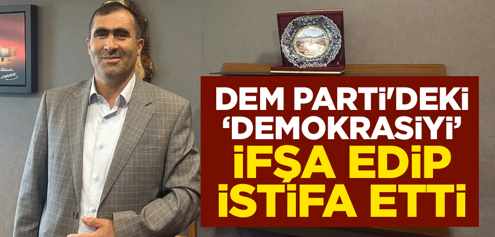 Başkan HDP/DEM Parti'deki "demokrasiyi" ifşa edip istifa etti