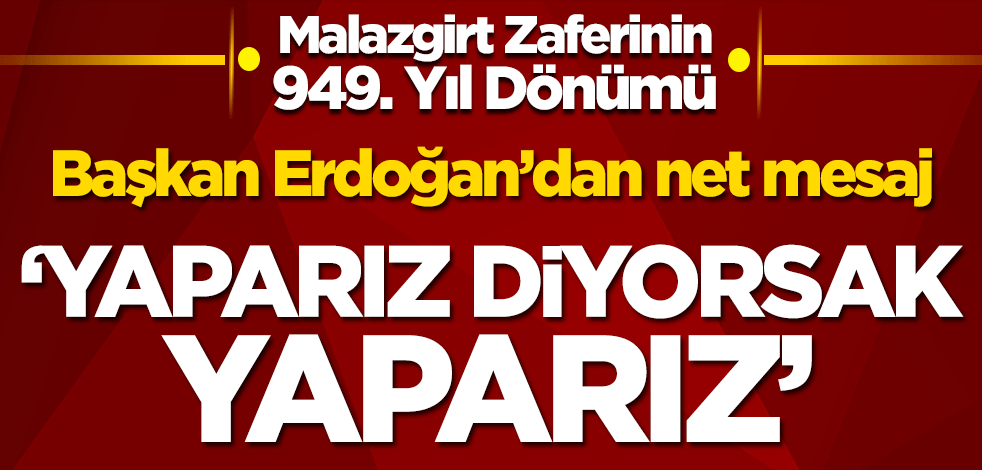 Başkan Recep Tayyip Erdoğan'dan Malazgirt Zaferinin 949. Yıl Dönümü töreninde net mesaj! 'Yaparız diyorsak yaparız'