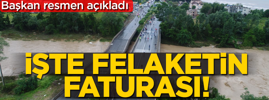 Başkan resmen açıkladı! İşte felaketin faturası