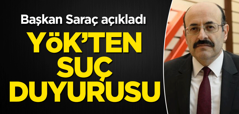 Başkan Saraç açıkladı: YÖK'ten suç duyurusu!