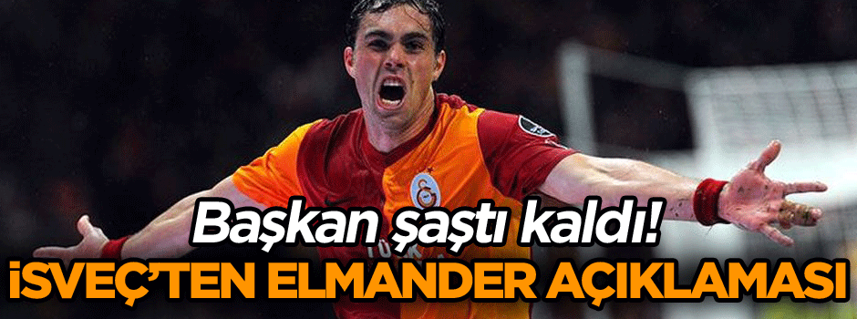Başkan şaştı kaldı! İsveç’ten Elmander açıklaması