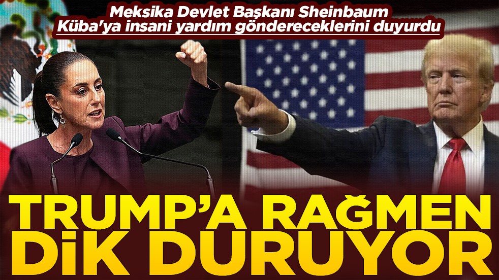 Başkan Sheinbaum, Küba'ya insani yardım göndereceklerini duyurdu Trump'a rağmen dik duruyor