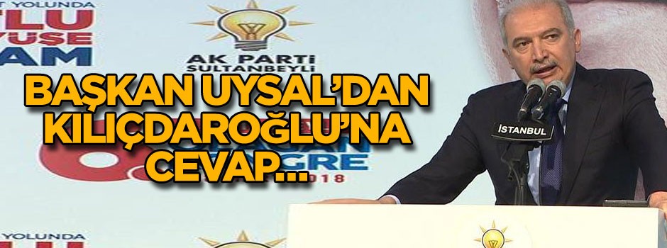 Başkan Uysal’dan Kılıçdaroğlu’na cevap…