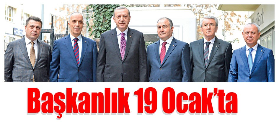 Başkanlık 19 Ocak’ta