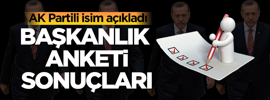 Başkanlık anketi sonuçları açıklandı