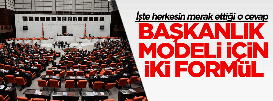 Başkanlık için iki formül