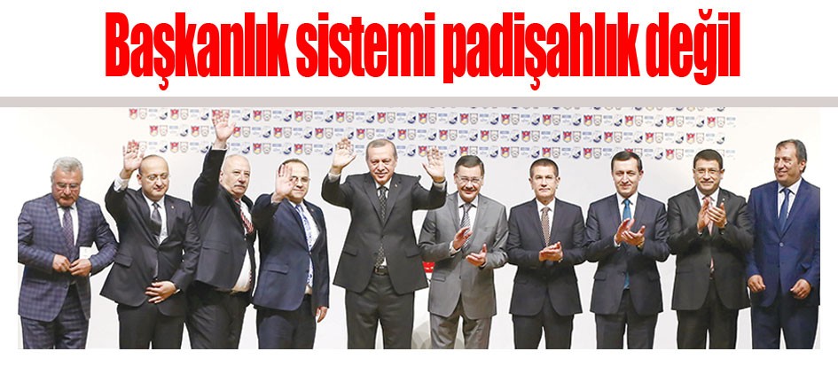 Başkanlık sistemi padişahlık değil