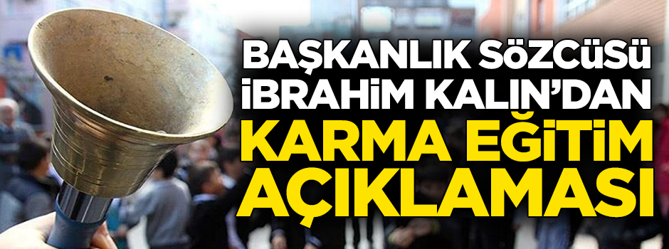 Başkanlık Sözcüsü İbrahim Kalın'dan karma eğitim açıklaması