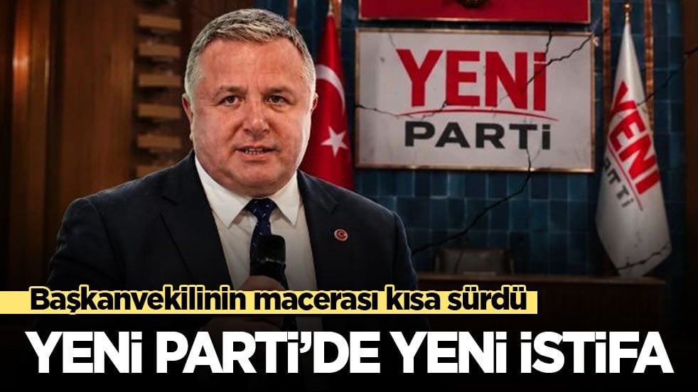Başkanvekilinin macerası kısa sürdü: Yeni Parti'de yeni istifa