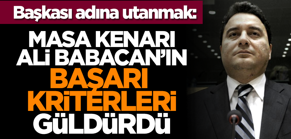 Başkası adına utanmak: Masa kenarı Ali Babacan’ın başarı kriterleri güldürdü