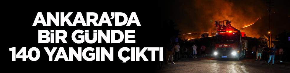 Başkent Ankara’da bir günde 140 yangın çıktı