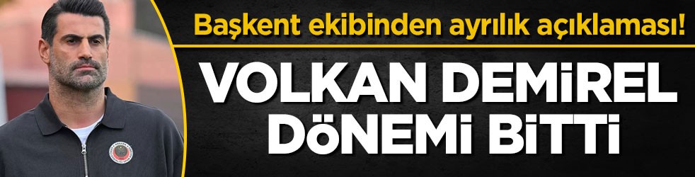 Başkent ekibinden ayrılık açıklaması! Volkan Demirel dönemi bitti