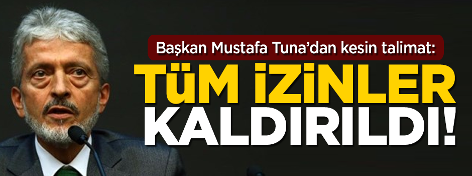 Başkentte Başkan Mustafa Tuna'dan kesin talimat! 'Tüm izinler kaldırıldı'