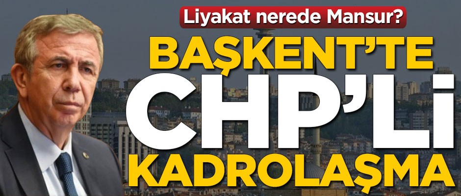 Başkent’te CHP’li kadrolaşma