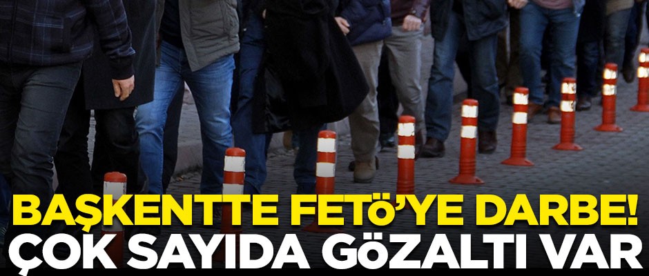 Başkentte FETÖ'ye büyük darbe! Çok sayıda askeri personel gözaltında